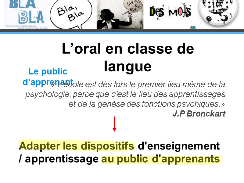 L’oral en classe de langue Le public d’apprenant Adapter les dispositifs d'enseignement / apprentissage